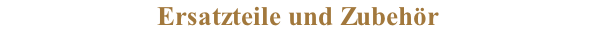Ersatzteile und Zubehör